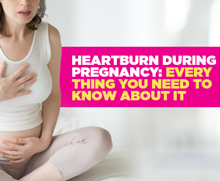 Heartburn During Pregnancy Every Thing You Need to Know About It