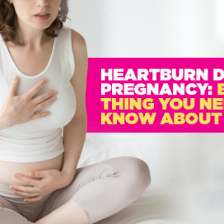 Heartburn During Pregnancy: Every Thing You Need to Know About It