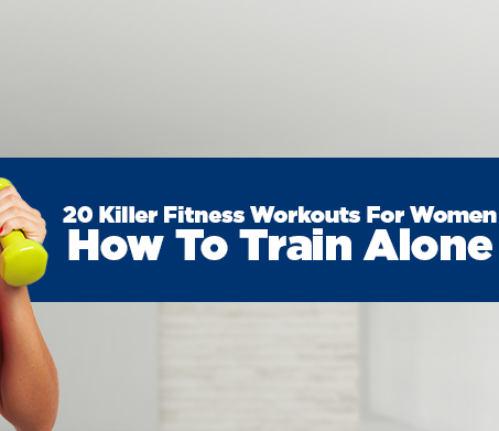 20 Killer Fitness Workouts For Women How To Train Alone